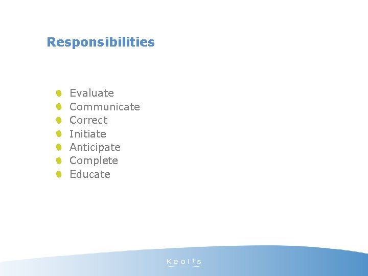 Responsibilities Evaluate Communicate Correct Initiate Anticipate Complete Educate 