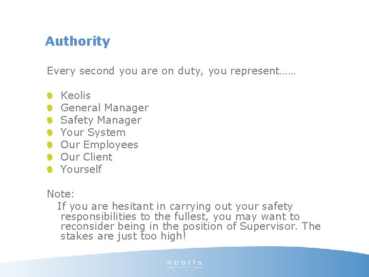 Authority Every second you are on duty, you represent…… Keolis General Manager Safety Manager