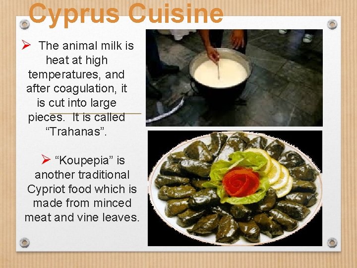 Cyprus Cuisine Ø The animal milk is heat at high temperatures, and after coagulation,