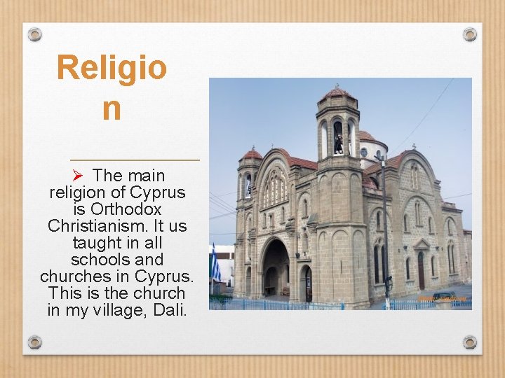Religio n Ø The main religion of Cyprus is Orthodox Christianism. It us taught