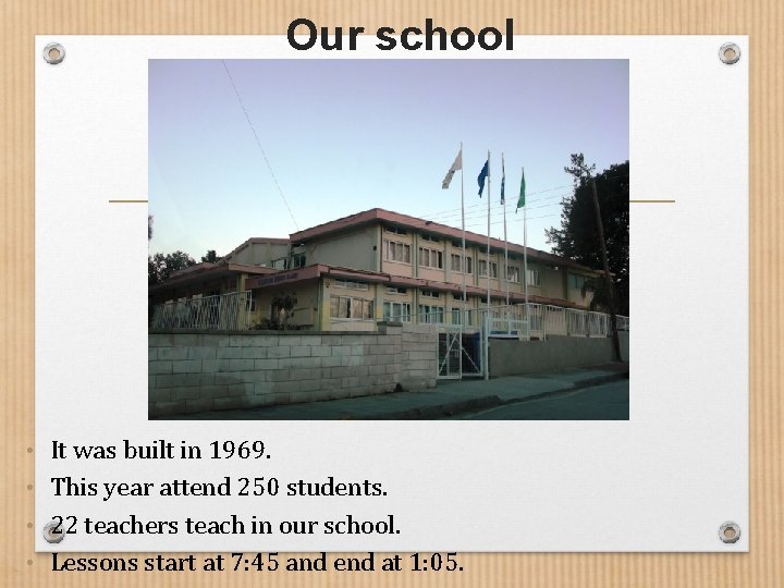 Our school • It was built in 1969. • This year attend 250 students.