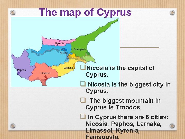 The map of Cyprus q. Nicosia is the capital of Cyprus. q Nicosia is