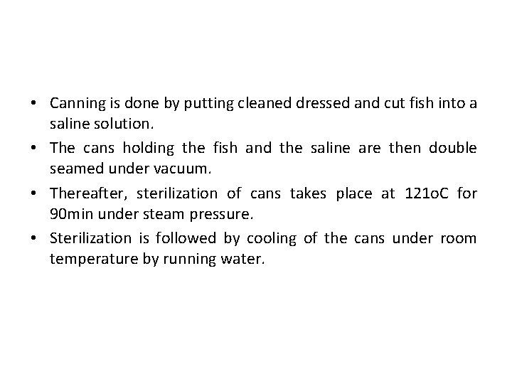  • Canning is done by putting cleaned dressed and cut fish into a