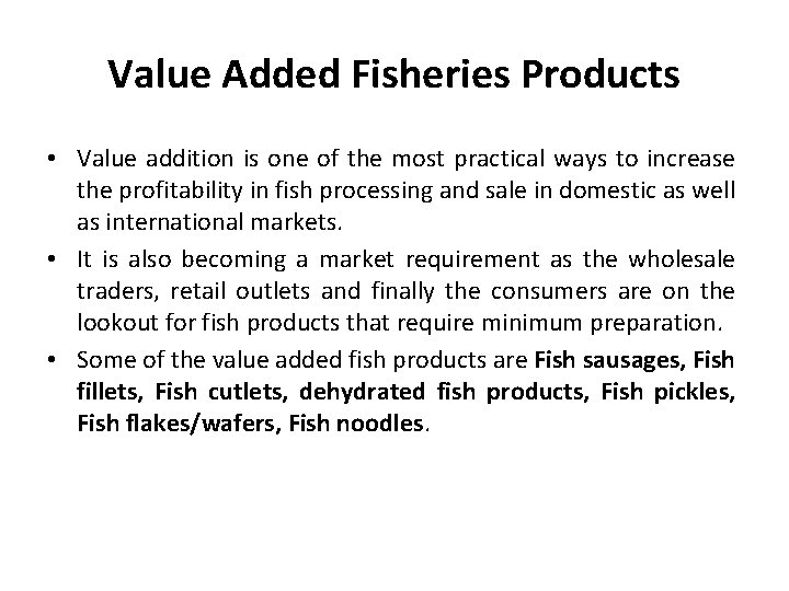 Value Added Fisheries Products • Value addition is one of the most practical ways