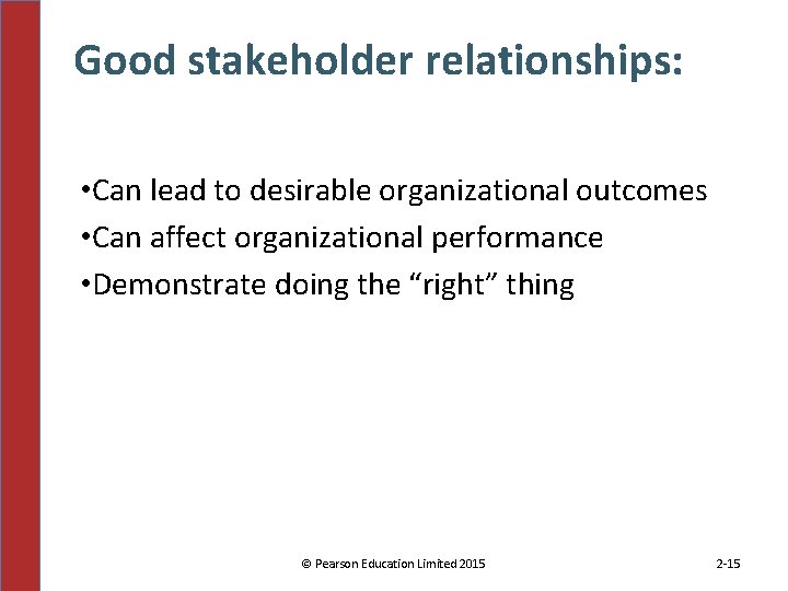 Good stakeholder relationships: • Can lead to desirable organizational outcomes • Can affect organizational