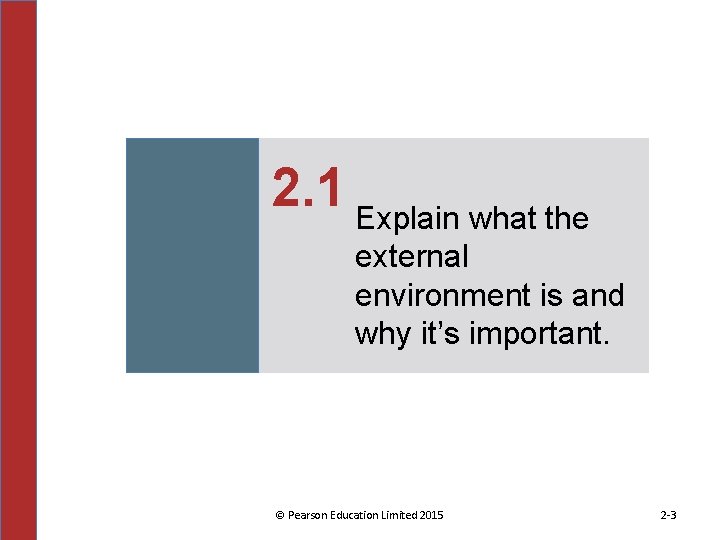 2. 1 Explain what the external environment is and why it’s important. © Pearson