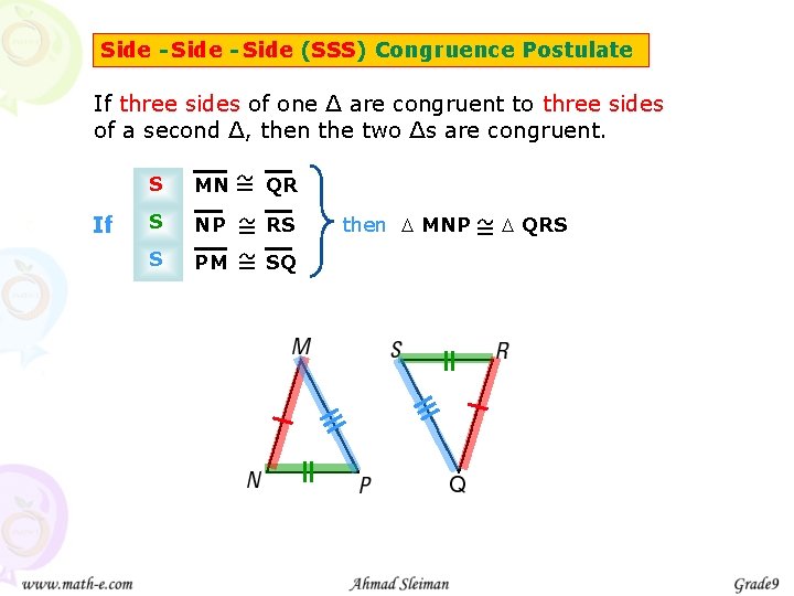 Side - Side (SSS) Congruence Postulate If three sides of one ∆ are congruent