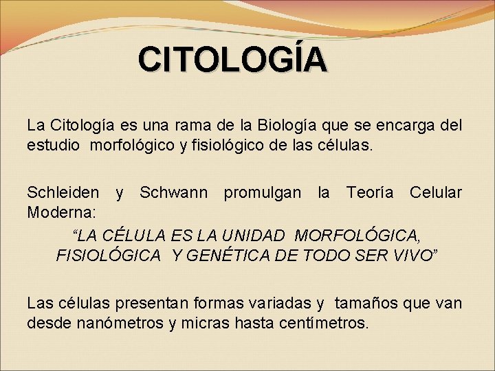CITOLOGÍA La Citología es una rama de la Biología que se encarga del estudio