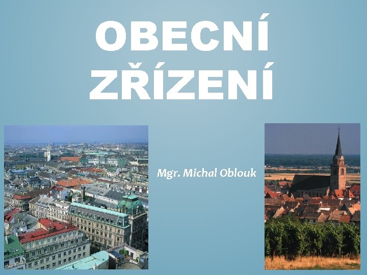 OBECNÍ ZŘÍZENÍ Mgr. Michal Oblouk 