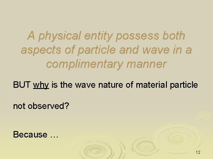 A physical entity possess both aspects of particle and wave in a complimentary manner