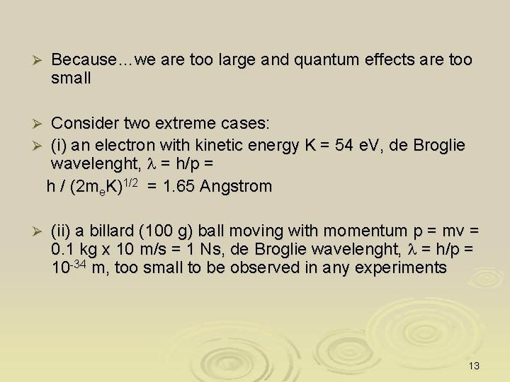 Ø Because…we are too large and quantum effects are too small Consider two extreme