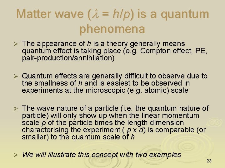 Matter wave (l = h/p) is a quantum phenomena Ø The appearance of h