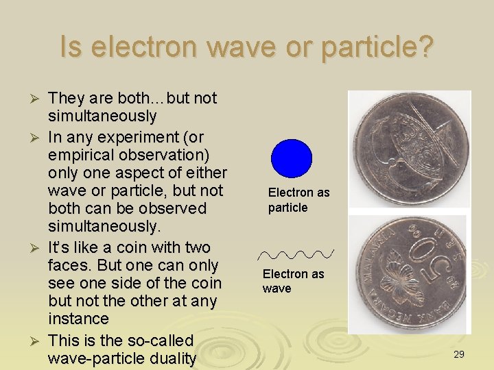 Is electron wave or particle? They are both…but not simultaneously Ø In any experiment