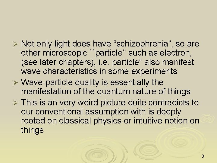 Not only light does have “schizophrenia”, so are other microscopic ``particle’’ such as electron,