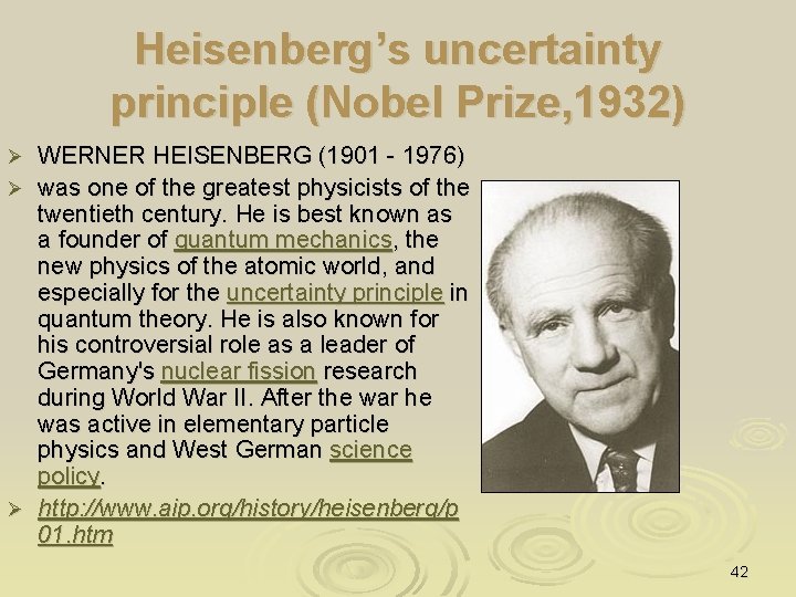 Heisenberg’s uncertainty principle (Nobel Prize, 1932) WERNER HEISENBERG (1901 - 1976) Ø was one