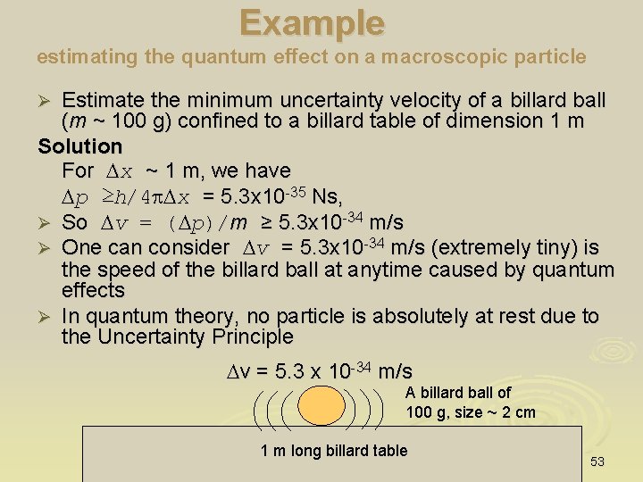 Example estimating the quantum effect on a macroscopic particle Estimate the minimum uncertainty velocity