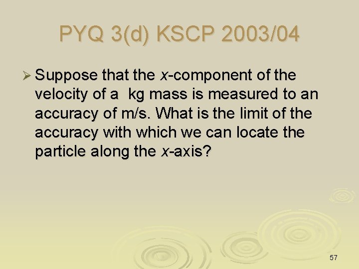 PYQ 3(d) KSCP 2003/04 Ø Suppose that the x-component of the velocity of a