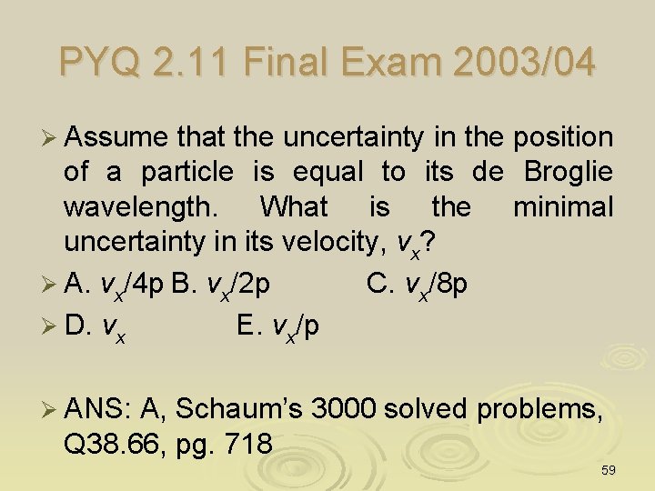 PYQ 2. 11 Final Exam 2003/04 Ø Assume that the uncertainty in the position