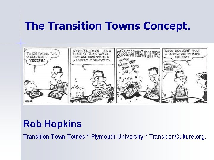 The Transition Towns Concept. Rob Hopkins Transition Town Totnes * Plymouth University * Transition.