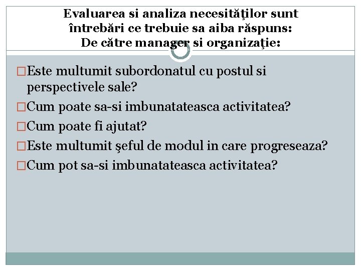  Evaluarea si analiza necesităţilor sunt întrebări ce trebuie sa aiba răspuns: De către