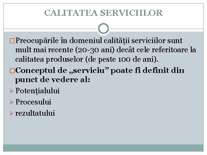 CALITATEA SERVICIILOR �Preocupările în domeniul calităţii serviciilor sunt mult mai recente (20 -30 ani)