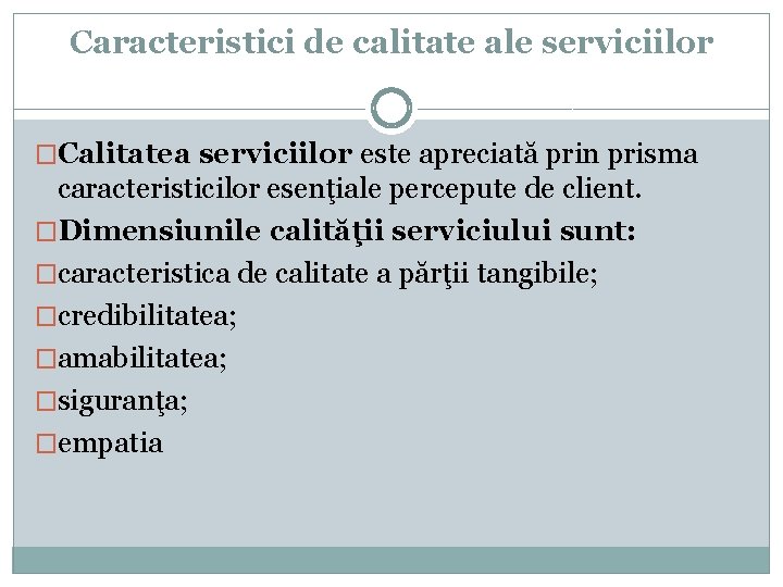 Caracteristici de calitate ale serviciilor �Calitatea serviciilor este apreciată prin prisma caracteristicilor esenţiale percepute