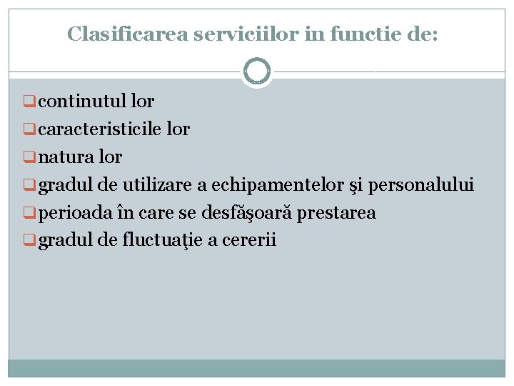 Clasificarea serviciilor in functie de: q continutul lor q caracteristicile lor q natura lor