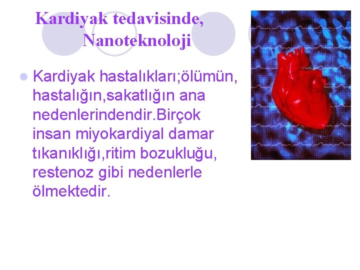 Kardiyak tedavisinde, Nanoteknoloji l Kardiyak hastalıkları; ölümün, hastalığın, sakatlığın ana nedenlerindendir. Birçok insan miyokardiyal