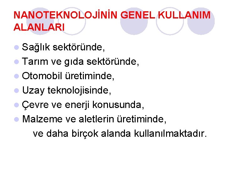 NANOTEKNOLOJİNİN GENEL KULLANIM ALANLARI l Sağlık sektöründe, l Tarım ve gıda sektöründe, l Otomobil