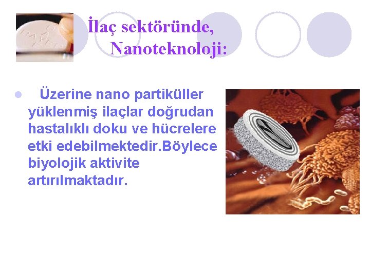 İlaç sektöründe, Nanoteknoloji: l Üzerine nano partiküller yüklenmiş ilaçlar doğrudan hastalıklı doku ve hücrelere