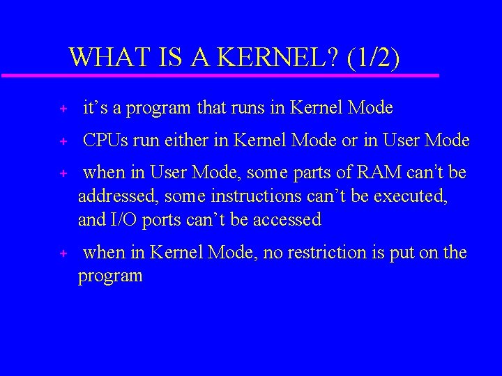 WHAT IS A KERNEL? (1/2) + it’s a program that runs in Kernel Mode