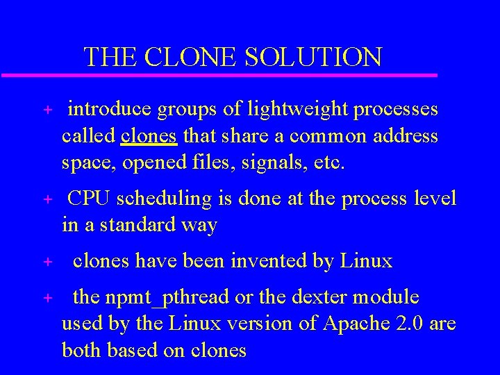 THE CLONE SOLUTION + introduce groups of lightweight processes called clones that share a