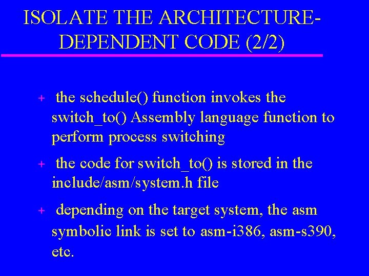 ISOLATE THE ARCHITECTUREDEPENDENT CODE (2/2) + the schedule() function invokes the switch_to() Assembly language