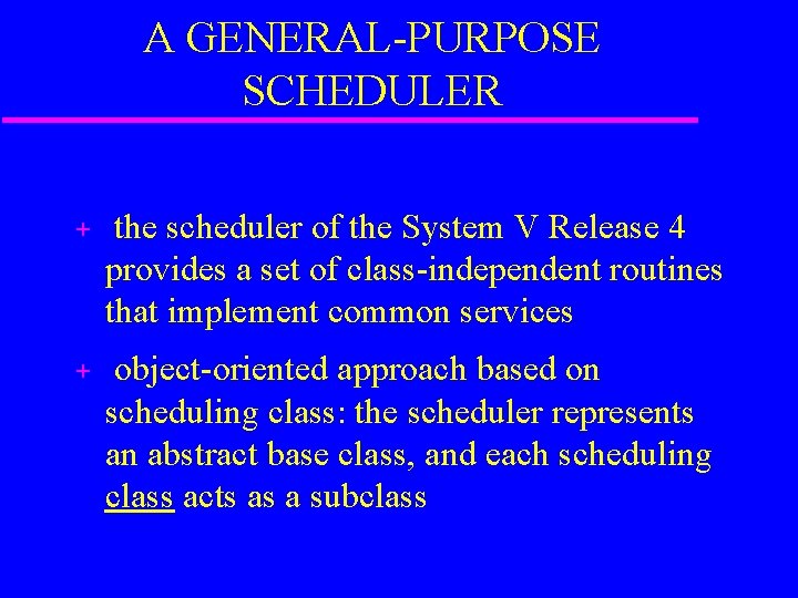 A GENERAL-PURPOSE SCHEDULER + the scheduler of the System V Release 4 provides a