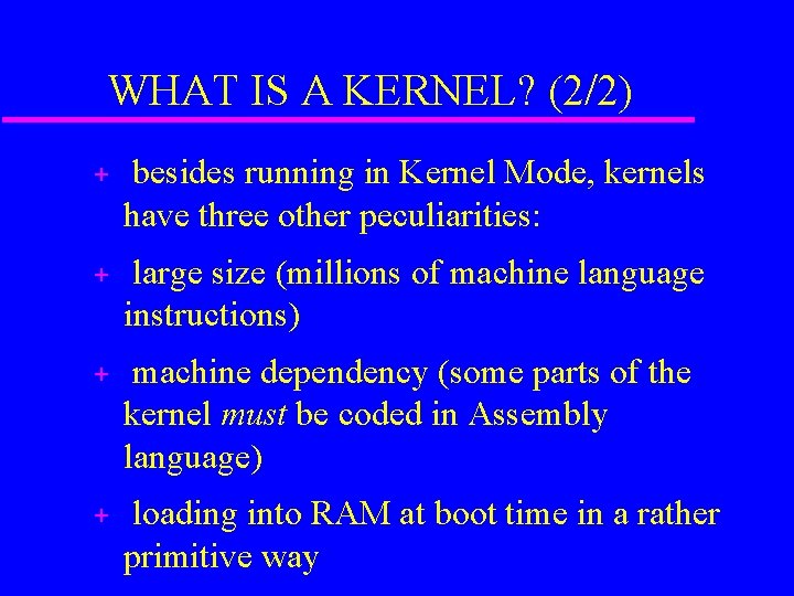 WHAT IS A KERNEL? (2/2) + besides running in Kernel Mode, kernels have three