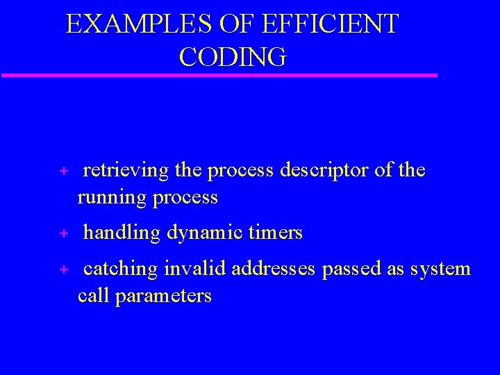 EXAMPLES OF EFFICIENT CODING + + + retrieving the process descriptor of the running