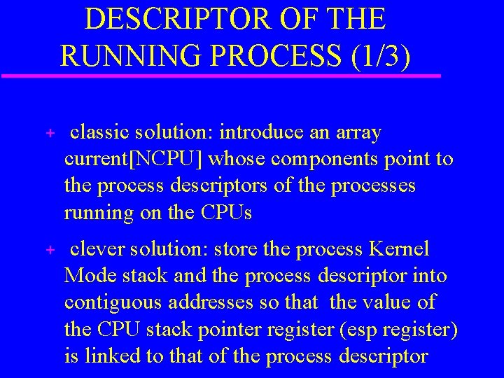 DESCRIPTOR OF THE RUNNING PROCESS (1/3) + classic solution: introduce an array current[NCPU] whose