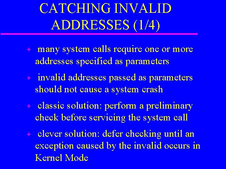 CATCHING INVALID ADDRESSES (1/4) + many system calls require one or more addresses specified