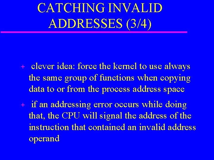 CATCHING INVALID ADDRESSES (3/4) + clever idea: force the kernel to use always the