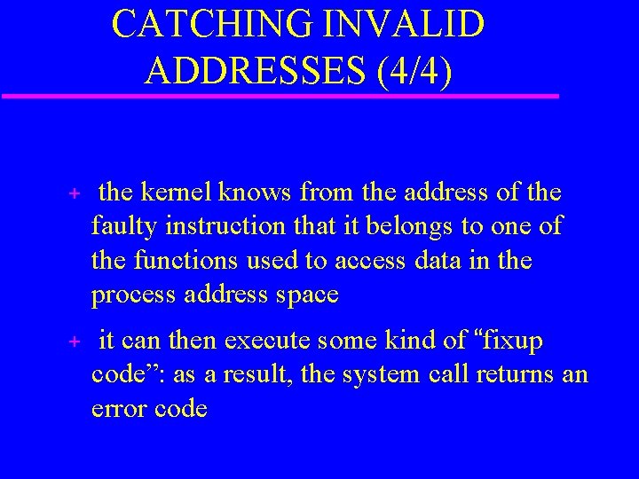 CATCHING INVALID ADDRESSES (4/4) + the kernel knows from the address of the faulty