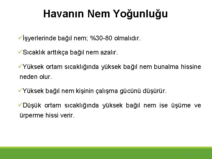 Havanın Nem Yoğunluğu üİşyerlerinde bağıl nem; %30 -80 olmalıdır. üSıcaklık arttıkça bağıl nem azalır.