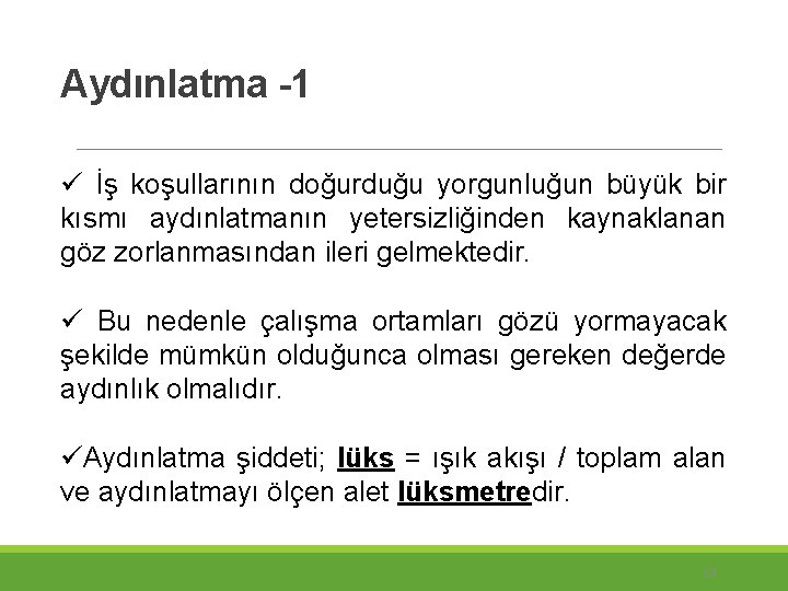 Aydınlatma -1 ü İş koşullarının doğurduğu yorgunluğun büyük bir kısmı aydınlatmanın yetersizliğinden kaynaklanan göz