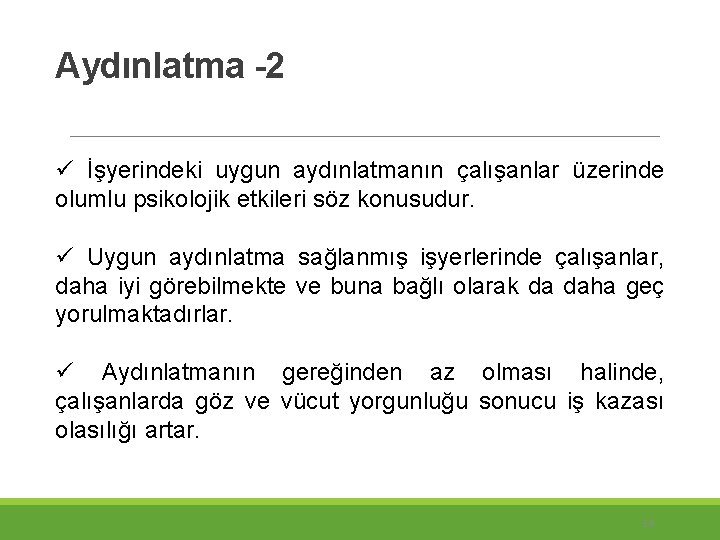 Aydınlatma -2 ü İşyerindeki uygun aydınlatmanın çalışanlar üzerinde olumlu psikolojik etkileri söz konusudur. ü