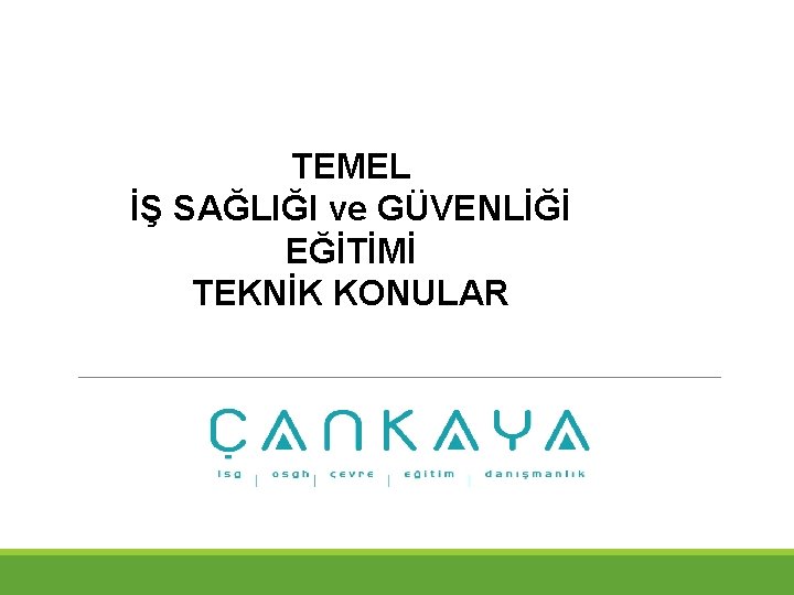 TEMEL İŞ SAĞLIĞI ve GÜVENLİĞİ EĞİTİMİ TEKNİK KONULAR 