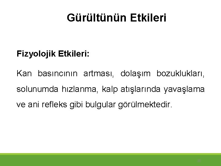 Gürültünün Etkileri Fizyolojik Etkileri: Kan basıncının artması, dolaşım bozuklukları, solunumda hızlanma, kalp atışlarında yavaşlama