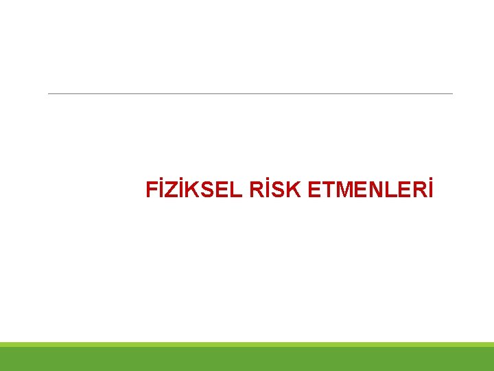 FİZİKSEL RİSK ETMENLERİ 