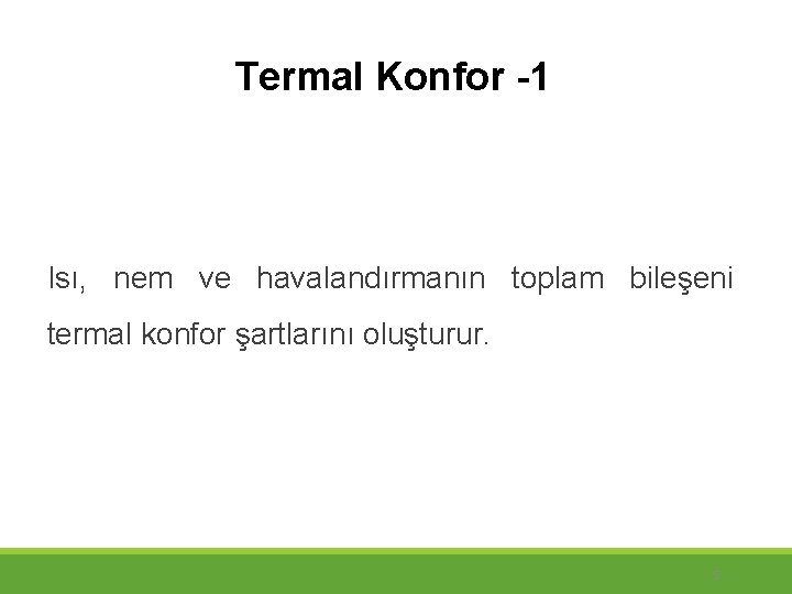 Termal Konfor -1 Isı, nem ve havalandırmanın toplam bileşeni termal konfor şartlarını oluşturur. 5