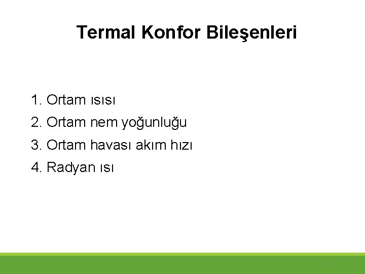 Termal Konfor Bileşenleri 1. Ortam ısısı 2. Ortam nem yoğunluğu 3. Ortam havası akım