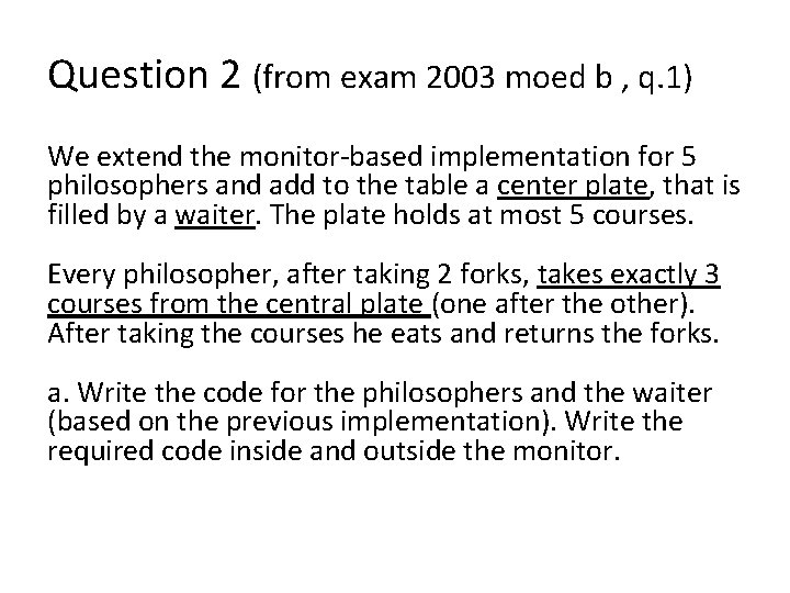 Question 2 (from exam 2003 moed b , q. 1) We extend the monitor-based