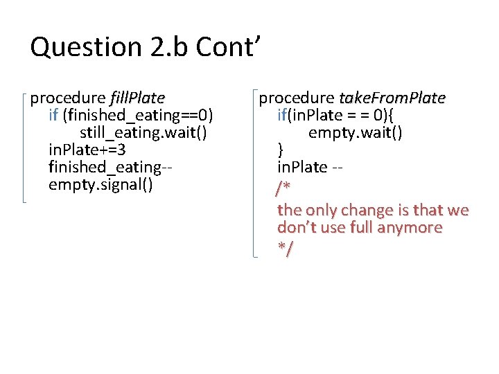 Question 2. b Cont’ procedure fill. Plate if (finished_eating==0) still_eating. wait() in. Plate+=3 finished_eating-empty.